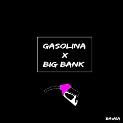 Gasolina x Get Her Tho x Big Bank (BAWSA Edit)