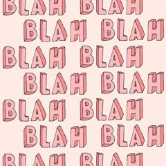 Blah Blah / February 2019