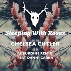 Chelsea Cutler - Sleeping With Roses (AUBURDINE X Danni Carra Remix)