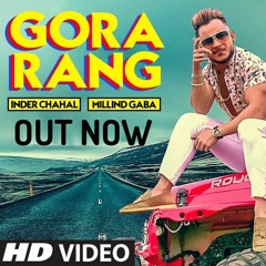 Gora Rang Inder Chahal Ft. Millind Gaba Rajat Nagpal Nirmaan Latest Punjabi Songs 2019
