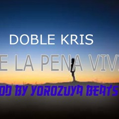 Doble Kris|Vale La Pena Vivir [PROD BY YOROZUYA BEATS]