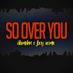 So Over You (Atsmahn x Jboy) RMX2019