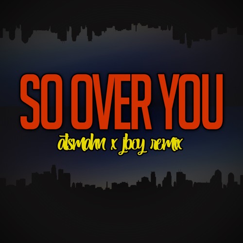 So Over You (Atsmahn x Jboy) RMX2019