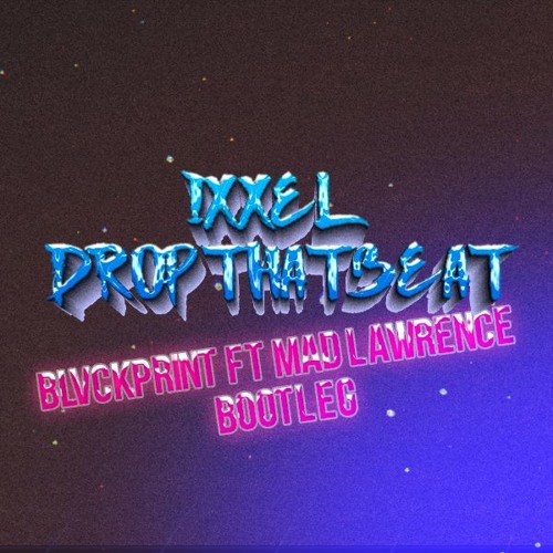 Ixxel - Drop That Beat (BLVCKPRINT FT Mad Lawrence Bootleg)Free Download - Push Buy-Kopen