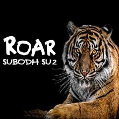 SUBODH SU2 - ROAR