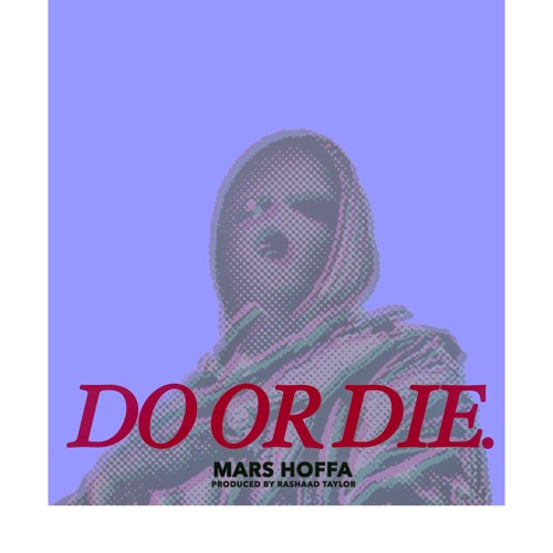DO OR DIE - MARS HOFFA (PRODUCED BY RASHAAD TAYLOR)