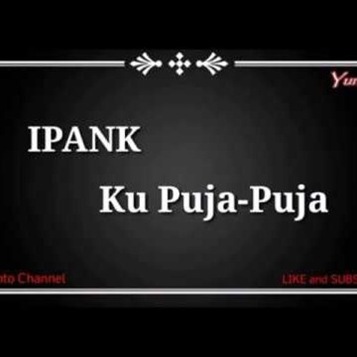 Ipank Ku Puja Puja Ipank Ku Puja Puja