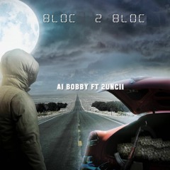 BLOC 2 BLOC (A1 BOBBY .feat 2UNCII)prod by Darozi