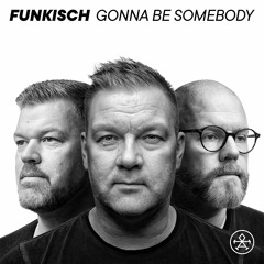 Funkisch – Gonna Be Somebody