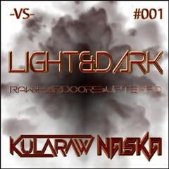LIGHT&DARK #001 -VS- KULARAW X NASKA
