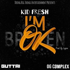 Kid Fresh- Im O.K. Feat Gutta! & OG Complex