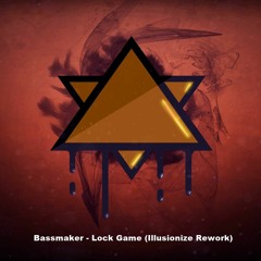 Bassmaker - Lock Game (Illusionize Rework)