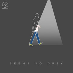 Seems So Grey