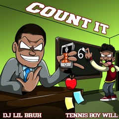 DJ LIL BRUH & TENNIS BOY WILL - COUNT IT
