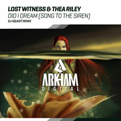 Lost Witness & Thea Riley - Did I Dream [Song To The Siren] (DJ Xquizit Remix)