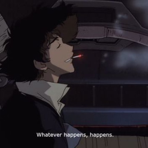 whatever happens, happens
