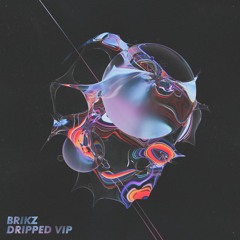 BRIKZ - DRIPPED VIP  [OUT NOW]