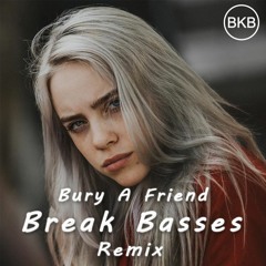 Billie Eilish - Bury a Friend (Break Basses Remix)