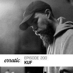 Erratic Podcast 200 | Kuf