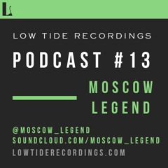 Low Tide Podcast #13 - Moscow Legend