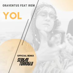 OraVentus - Yol Feat irem (Serkan Türkoğlu Remix)
