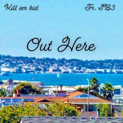 Out Here by Kill em kid (ft SB3)