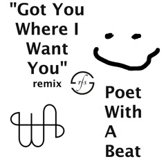 Got You Where I Want You(Poet With A Beat)-Remix/Cover