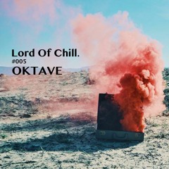 Lord of Chill Podcast 005 - Oktave