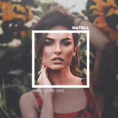 Matell - Wasted My Time (Original Mix)