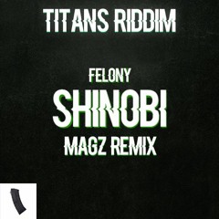 FELONY - SHINOBI (MAGZ REMIX)