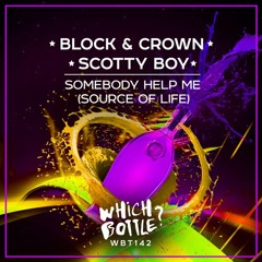 Somebody Help Me (Source Of Life) - Scotty Boy, Block & Crown
