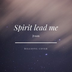 Jvson- Spirit Lead Me (Hillsong Cover)