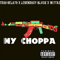 Truu Gelato Ft.Legendary Blvck x WittaZ-My Choppa