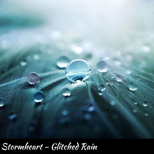 [DnB] Stormheart - Glitched Rain (Original Mix)