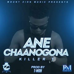 Ane Chaanogona - Killer T (Prod. By T-Man