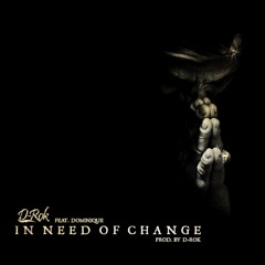 In Need of Change (feat. Dominique) [Prod. by D-Rok]