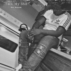 Kbe.Rakeem - Talk My Shit