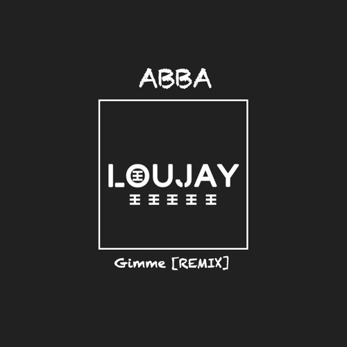 LOUJAY ft. ABBA - Gimme Gimmie [REMIX]
