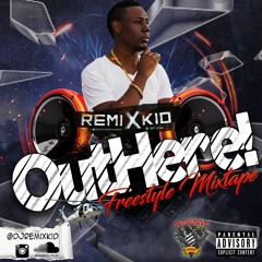 OUT HERE X FREESTYLE MIXTAPE @DJ REMIXKID
