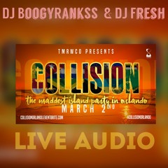 COLLISION ORLANDO LIVE AUDIO 3.2.2018 (DJ BOOGYRANK$$ & DJ FRESH)