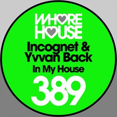 Yvvan Back & Incognet - In My House (Original Mix) RELEASED 08.03.19