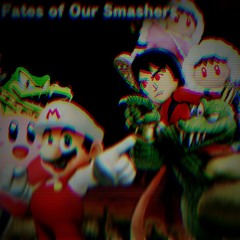 FATES OF OUR SMASHERS