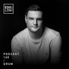 Egg London Podcast 160 - Grum