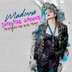 Madonna - Into The Groove (Peter And The Blue Remix)