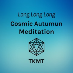 Long Long Long Cosmic Autumn Meditation