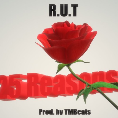R.U.T - 25 Reasons (Prod. YMBeats)