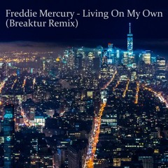 Freddie Mercury - Living On My Own (Breaktur Remix)