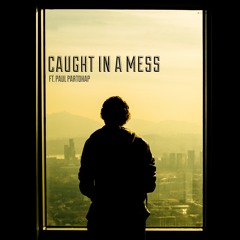 Caught In a Mess (ft. Paul Partohap)