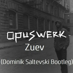 Opuswerk - Zuev (Dominik Saltevski Bootleg)