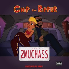 Chip Tha Ripper - 2Much Ass